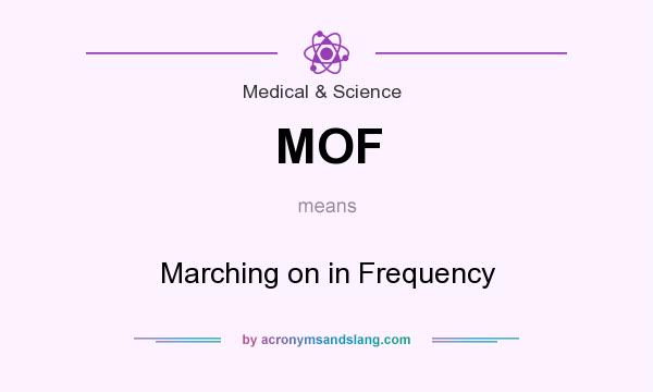 What does MOF mean? It stands for Marching on in Frequency