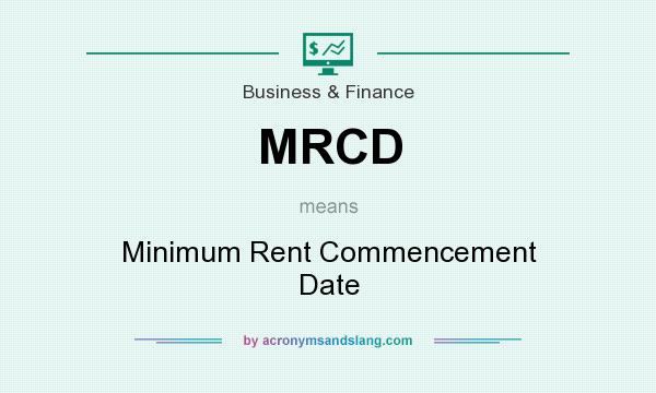 What does MRCD mean? It stands for Minimum Rent Commencement Date