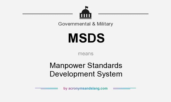 What does MSDS mean? It stands for Manpower Standards Development System