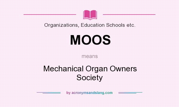 What does MOOS mean? It stands for Mechanical Organ Owners Society