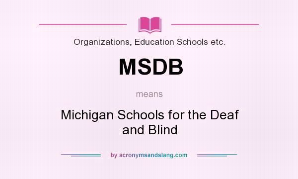 What does MSDB mean? It stands for Michigan Schools for the Deaf and Blind
