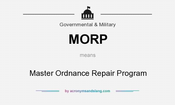 What does MORP mean? It stands for Master Ordnance Repair Program