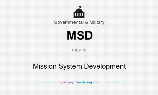 What does MSD mean? It stands for Mission System Development