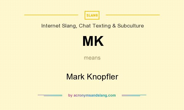 What does MK mean? It stands for Mark Knopfler