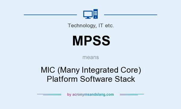 What does MPSS mean? It stands for MIC (Many Integrated Core) Platform Software Stack