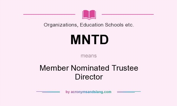 What does MNTD mean? It stands for Member Nominated Trustee Director