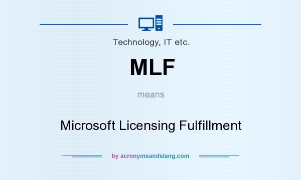 What does MLF mean? It stands for Microsoft Licensing Fulfillment