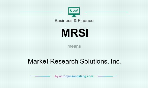 What does MRSI mean? It stands for Market Research Solutions, Inc.