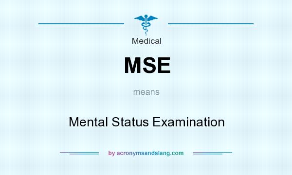 What does MSE mean? It stands for Mental Status Examination