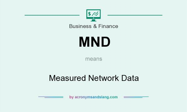 What does MND mean? It stands for Measured Network Data