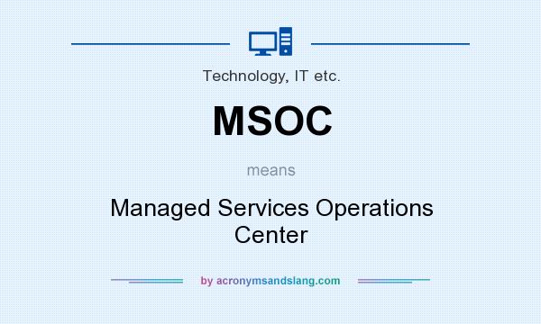 What does MSOC mean? It stands for Managed Services Operations Center
