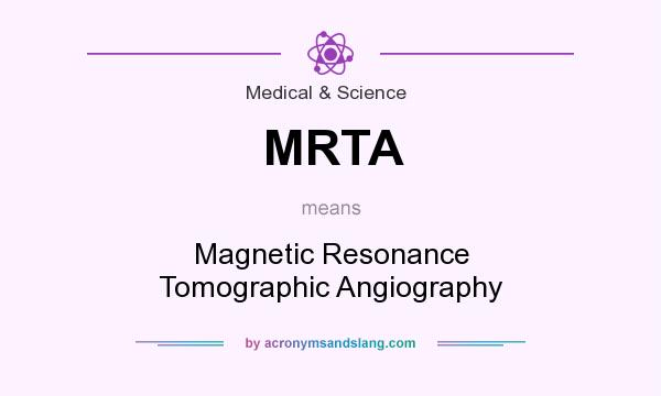 What does MRTA mean? It stands for Magnetic Resonance Tomographic Angiography