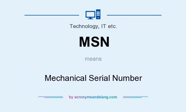 What does MSN mean? It stands for Mechanical Serial Number