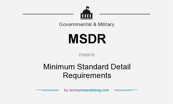 What does MSDR mean? It stands for Minimum Standard Detail Requirements