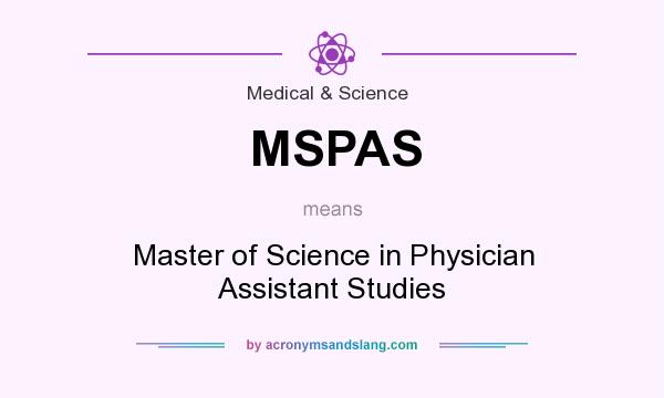 What does MSPAS mean? It stands for Master of Science in Physician Assistant Studies