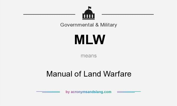 What does MLW mean? It stands for Manual of Land Warfare