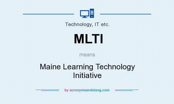 What does MLTI mean? It stands for Maine Learning Technology Initiative