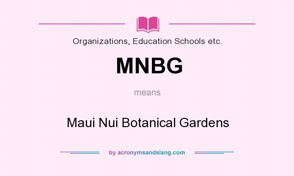 What does MNBG mean? It stands for Maui Nui Botanical Gardens