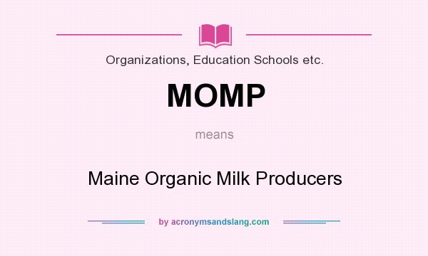 What does MOMP mean? It stands for Maine Organic Milk Producers