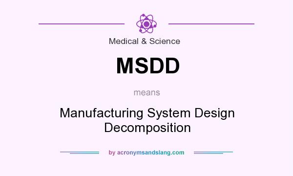 What does MSDD mean? It stands for Manufacturing System Design Decomposition