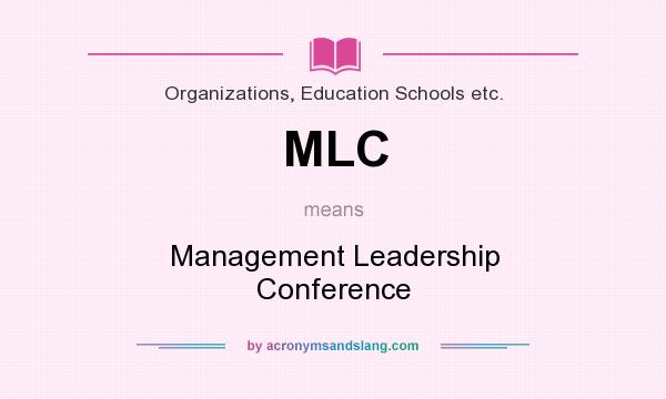 What does MLC mean? It stands for Management Leadership Conference