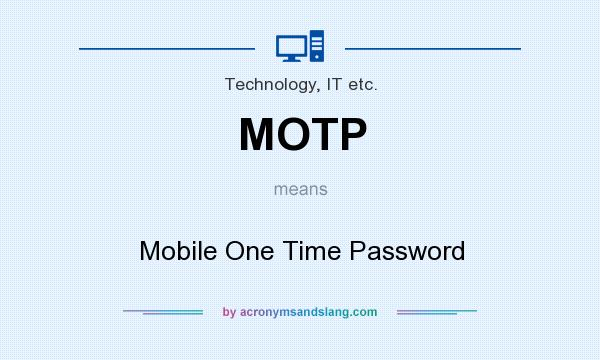 What does MOTP mean? It stands for Mobile One Time Password