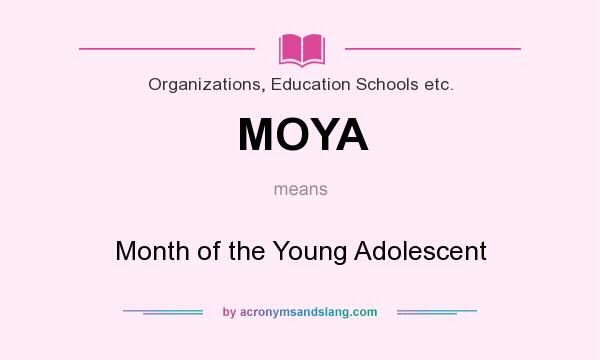What does MOYA mean? It stands for Month of the Young Adolescent
