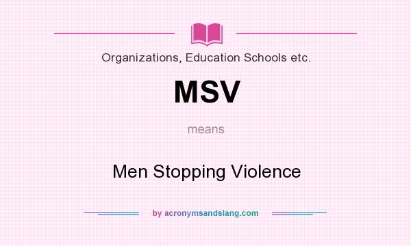 What does MSV mean? It stands for Men Stopping Violence
