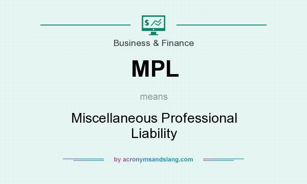 What does MPL mean? It stands for Miscellaneous Professional Liability
