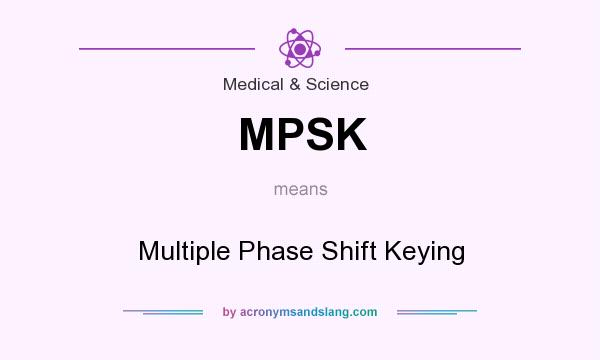 What does MPSK mean? It stands for Multiple Phase Shift Keying