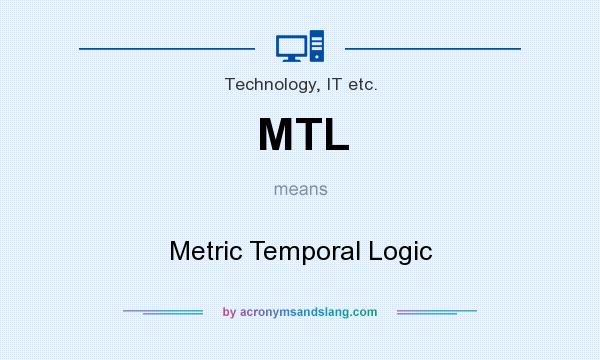 What does MTL mean? It stands for Metric Temporal Logic
