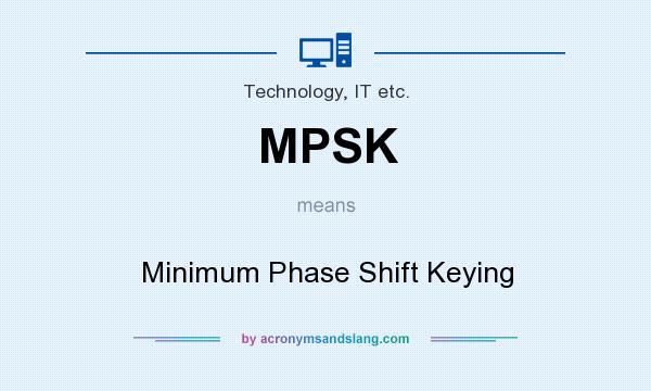 What does MPSK mean? It stands for Minimum Phase Shift Keying
