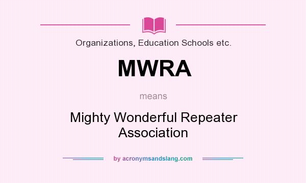 What does MWRA mean? It stands for Mighty Wonderful Repeater Association