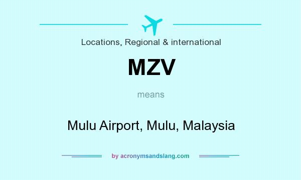 What does MZV mean? It stands for Mulu Airport, Mulu, Malaysia