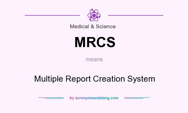 What does MRCS mean? It stands for Multiple Report Creation System