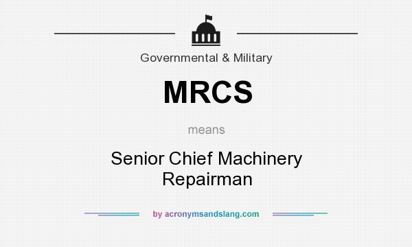 What does MRCS mean? It stands for Senior Chief Machinery Repairman