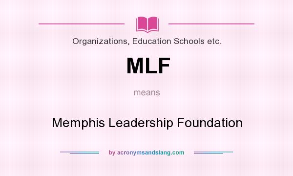What does MLF mean? It stands for Memphis Leadership Foundation