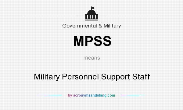 What does MPSS mean? It stands for Military Personnel Support Staff