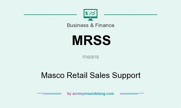 What does MRSS mean? It stands for Masco Retail Sales Support