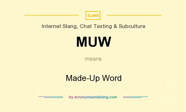 What does MUW mean? It stands for Made-Up Word