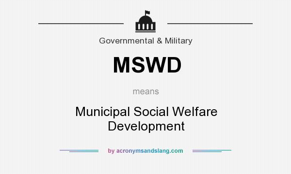 What does MSWD mean? It stands for Municipal Social Welfare Development
