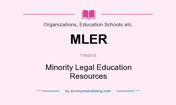 What does MLER mean? It stands for Minority Legal Education Resources