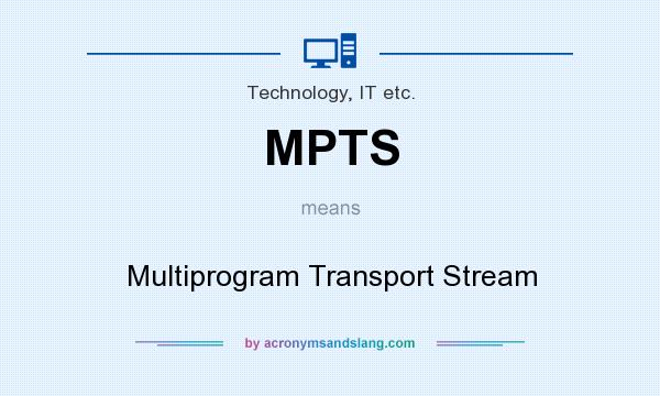 What does MPTS mean? It stands for Multiprogram Transport Stream