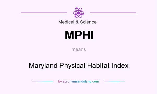 What does MPHI mean? It stands for Maryland Physical Habitat Index