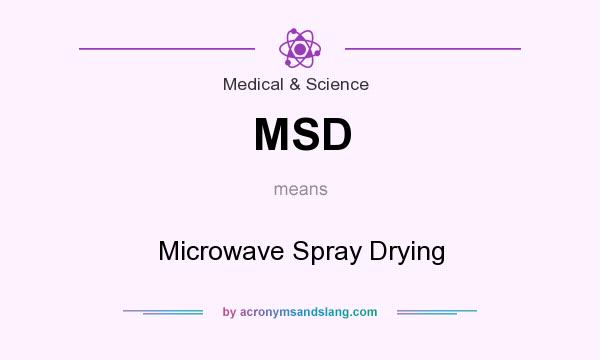 What does MSD mean? It stands for Microwave Spray Drying