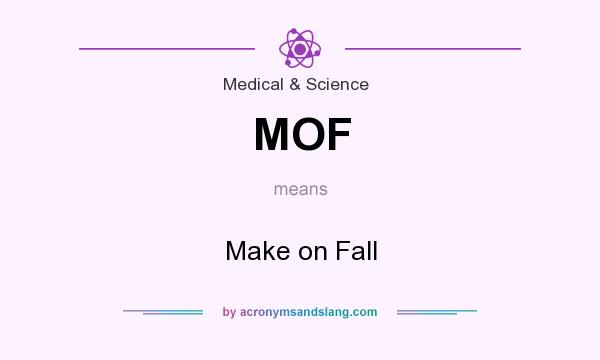 What does MOF mean? It stands for Make on Fall
