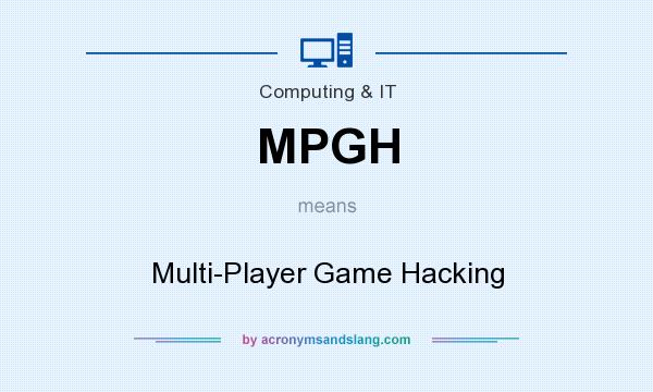 What does MPGH mean? It stands for Multi-Player Game Hacking