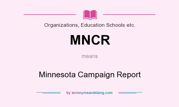 What does MNCR mean? It stands for Minnesota Campaign Report