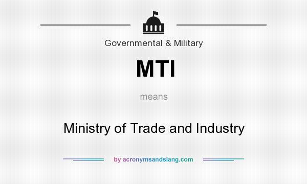 What does MTI mean? It stands for Ministry of Trade and Industry
