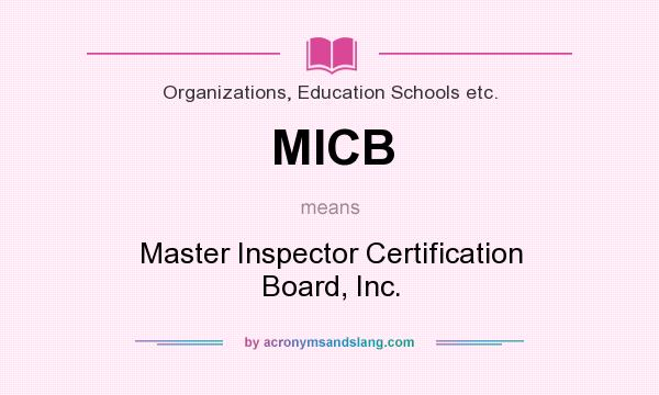 What does MICB mean? It stands for Master Inspector Certification Board, Inc.